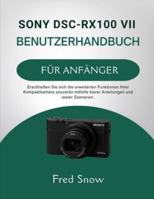 SONY DSC-RX100 VII BENUTZERHANDBUCH FÜR ANFÄNGER: Erschließen Sie sich die erweiterten Funktionen Ihrer Kompaktkamera souverän mithilfe klarer Anleitungen und realer Szenarien. (German Edition) B0G4VP7B17 Book Cover