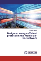 Design an energy efficient protocol in the mobile ad-hoc network 6200116296 Book Cover