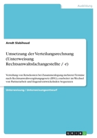 Umsetzung der Verteilungsrechnung (Unterweisung Rechtsanwaltsfachangestellte / -r): Verteilung von Reisekosten bei Zusammenlegung mehrerer Termine ... und fragend-entwickelnden S 3640830873 Book Cover