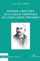 Paschal Grousset Et La Ligue Nationale de l'Education Physique 273845710X Book Cover