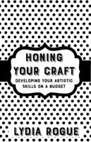 Honing Your Craft: Developing Artistic Skills on a Budget 1621065774 Book Cover