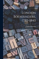 London Bookbinders, 1780-1840 1013634799 Book Cover