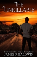 The Unkillable: Book Three of the Telly D. Young Series - A Supernatural Christian Fiction Thriller of War, Fierce Faith, Unbreakable Brotherhood, and ... or Something Deeper Like Genetic Engineering) B0FLQS3VNV Book Cover
