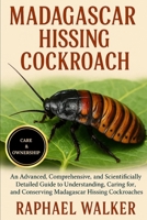 MADAGASCAR HISSING COCKROACH: An Advanced, Comprehensive, and Scientifically Detailed Guide to Understanding, Caring for, and Conserving Madagascar Hissing Cockroaches B0FR58XRZQ Book Cover