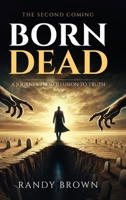 Born Dead: A Journey From Illusion to Truth - The Second Coming B0GXTFZ6Q3 Book Cover