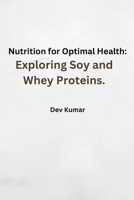 Nutrition for Optimal Health: Exploring Soy and Whey Proteins. 9358685395 Book Cover