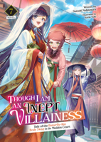 Though I Am an Inept Villainess: Tale of the Butterfly-Rat Body Swap in the Maiden Court (Light Novel) Vol. 7 B0CM5P7BBX Book Cover
