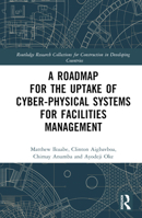 A Roadmap for the Uptake of Cyber-Physical Systems for Facilities Management 1032446668 Book Cover