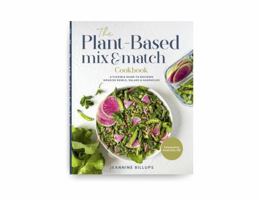 The Plant-Based Mix & Match Cookbook: A Flexible Guide to Building Nourish Bowls, Salads & Handhelds B0FCGWYFPL Book Cover
