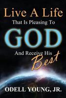 Live A Life That Is Pleasing To God And Receive His Best! 061583695X Book Cover