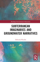 Subterranean Imaginaries and Groundwater Narratives 1032218827 Book Cover