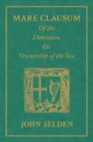 Mare Clausum: Of the Dominion, Or, Ownership of the Sea 1584772727 Book Cover