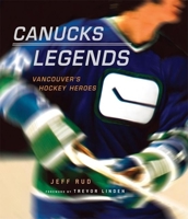 Canucks Legends: Vancouver's Hockey Heroes 1551928094 Book Cover