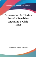 Demarcacion De Limites Entre La Republica Argentina Y Chile (1892) 1167433076 Book Cover