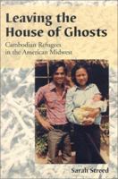 Leaving the House of Ghosts: Cambodian Refugees in the American Midwest 0786413549 Book Cover