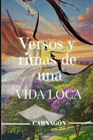VERSOS Y RIMAS DE UNA VIDA LOCA (Spanish Edition) B0DX1YXKXM Book Cover