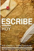Escribe Hoy.: Gu�a Pr�ctica Para El Autor Con Prisa. 1536943436 Book Cover