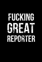 Fucking Great Reporter: Funny Journalism Slogans. Gag Gift Blank Lined Notebook for Journalist Reporters and Coworkers. Black Cover Journal (Office Humor) 1671352246 Book Cover