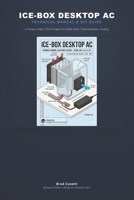 Ice-Box Desktop AC: Technical Manual, Blueprint Edition. Model No: Brad-AC-001 B0H38GGWNM Book Cover