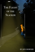 The Flight of the Slacker 1530107245 Book Cover