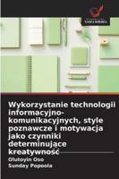Wykorzystanie technologii informacyjno-komunikacyjnych, style poznawcze i motywacja jako czynniki determinujace kreatywnosc 6209303943 Book Cover