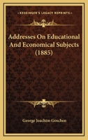 Addresses On Educational And Economical Subjects 1436760682 Book Cover