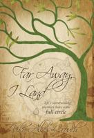 Far Away, I Land ....Life's Intertwining Journeys Have Come Full Circle 162901026X Book Cover