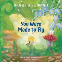 You Were Made to Fly: The Adventures of Monarch B0BNDR7S5C Book Cover