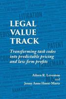 Legal Value Track: Transforming task codes into predictable pricing and law firm profits 1719953546 Book Cover