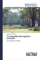 To wszystko jest zgubne i mroczne 6202448164 Book Cover