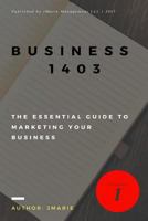 Business 1403: The Essentials of Marketing your Business 1520914350 Book Cover