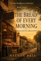 BREAD FOR EVERY MORNING: A Novel of Small-Town Affective Realism B0HFKR6MQR Book Cover