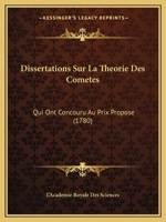 Dissertations Sur La Theorie Des Cometes: Qui Ont Concouru Au Prix Propose (1780) 1104291576 Book Cover
