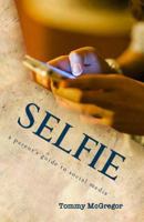 Selfie: A Parent's Guide to Social Media 1508612420 Book Cover