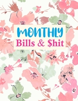 Monthly Bills & $hit: Cute Daily Weekly Monthly Budget Planner Workbook Bill Payment Log Debt Organizer With Income Expenses Tracker Savings Budgeting Accounting Notebook 1675596727 Book Cover