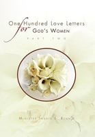 ONE HUNDRED LOVE LETTERS FOR GOD'S WOMEN PART TWO 1450070353 Book Cover