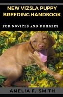 New Vizsla Puppy Breeding Handbook For Novices And Dummies B094TKTF8N Book Cover