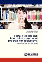 Female feticide and infanticide:educational program for adolescents: Female Feticide: the cruel reality 3659313254 Book Cover