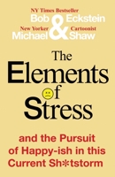 The Elements of Stress and the Pursuit of Happy-ish in this Current Sh*tstorm 1716582148 Book Cover