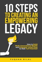 10 Steps to Creating an Empowering Legacy: How to Build Multi-Generational Wealth and Empower Loved Ones to their Full Potential! B0B8R6DWTQ Book Cover