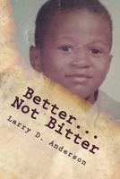 Better...Not Bitter 1979227675 Book Cover