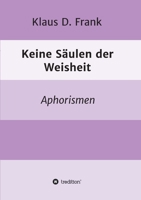 Keine Säulen der Weisheit: Aphorismen 3347326598 Book Cover