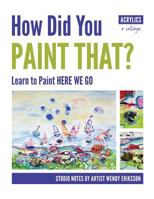 How Did You Paint That? Learn to Paint Here We Go 0987538659 Book Cover