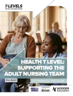 Health T Level: Supporting the Adult Nursing Team: Occupational Specialism 1036005682 Book Cover