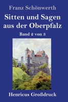 Sitten und Sagen aus der Oberpfalz (Gro�druck): Band 2 von 3 3847847619 Book Cover
