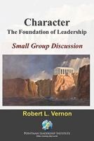 Character: The Foundation of Leadership Small Group Discussion 0982437927 Book Cover
