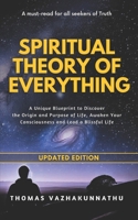 Spiritual Theory of Everything: A Unique Blueprint to Discover the Origin and Purpose of Life, Awaken Your Consciousness and Lead a Blissful Life B08NRQRQNK Book Cover
