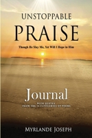 Unstoppable Praise Journal: Though He Slay Me, Yet Will I Hope in Him 1735440035 Book Cover