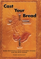 Cast Your Bread: More Devotional Talks and Bible Studies for the Busy Leader. 1503504182 Book Cover