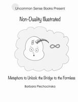 Non-Duality Illustrated: Metaphors to Unlock the Bridge to the Formless 0359620221 Book Cover